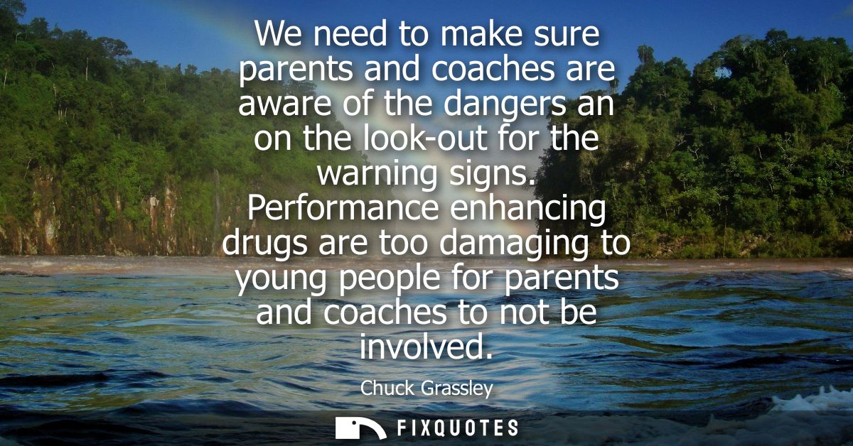 We need to make sure parents and coaches are aware of the dangers an on the look-out for the warning signs.