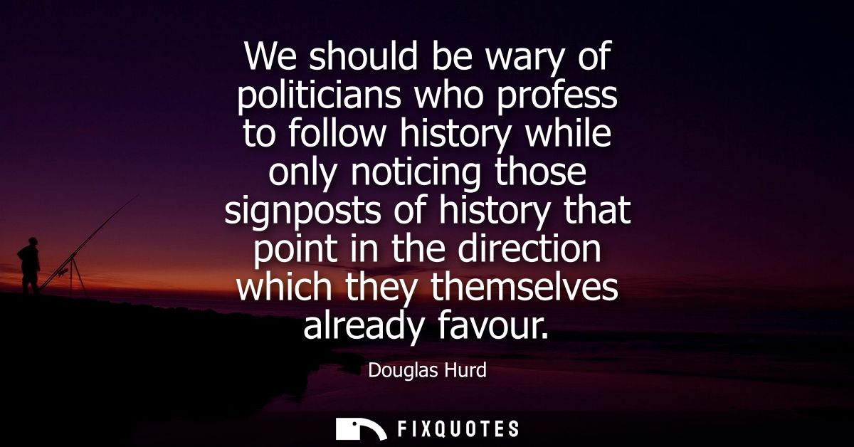 We should be wary of politicians who profess to follow history while only noticing those signposts of history that point