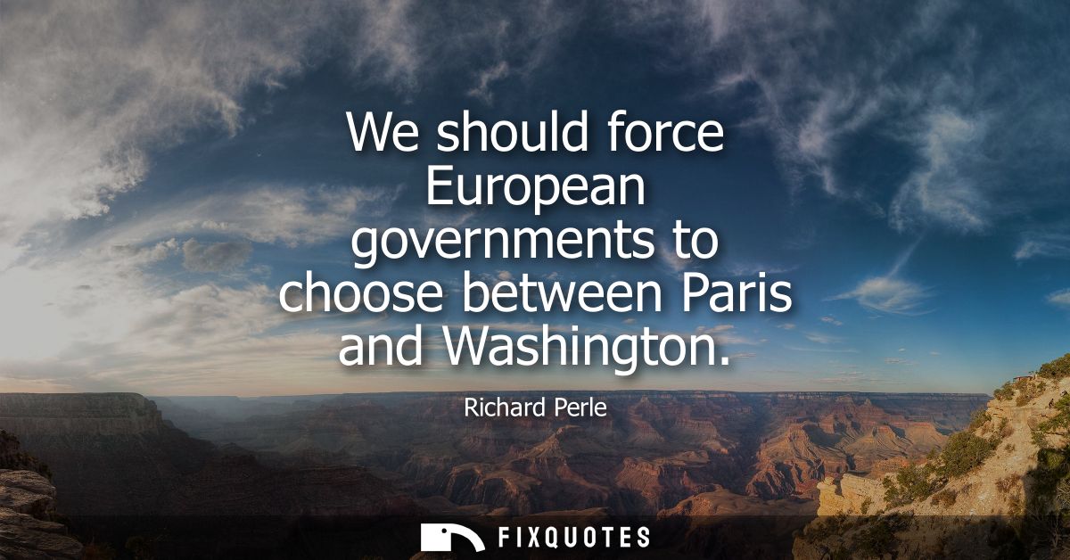 We should force European governments to choose between Paris and Washington