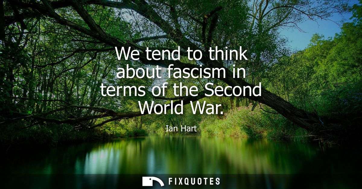 We tend to think about fascism in terms of the Second World War