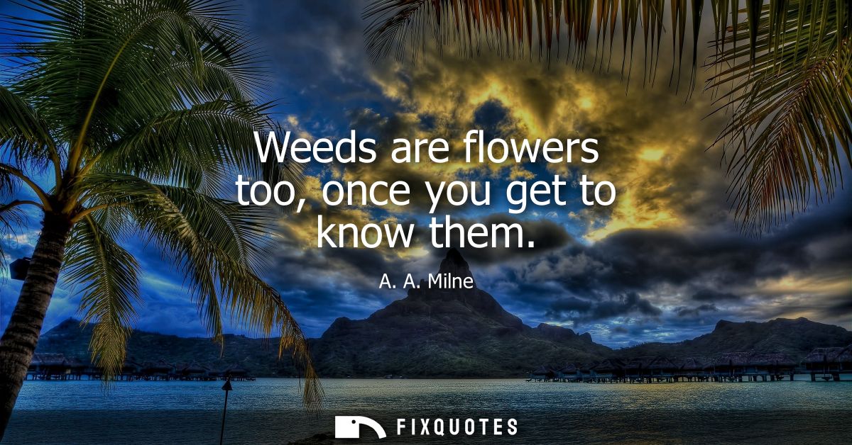 Weeds are flowers too, once you get to know them