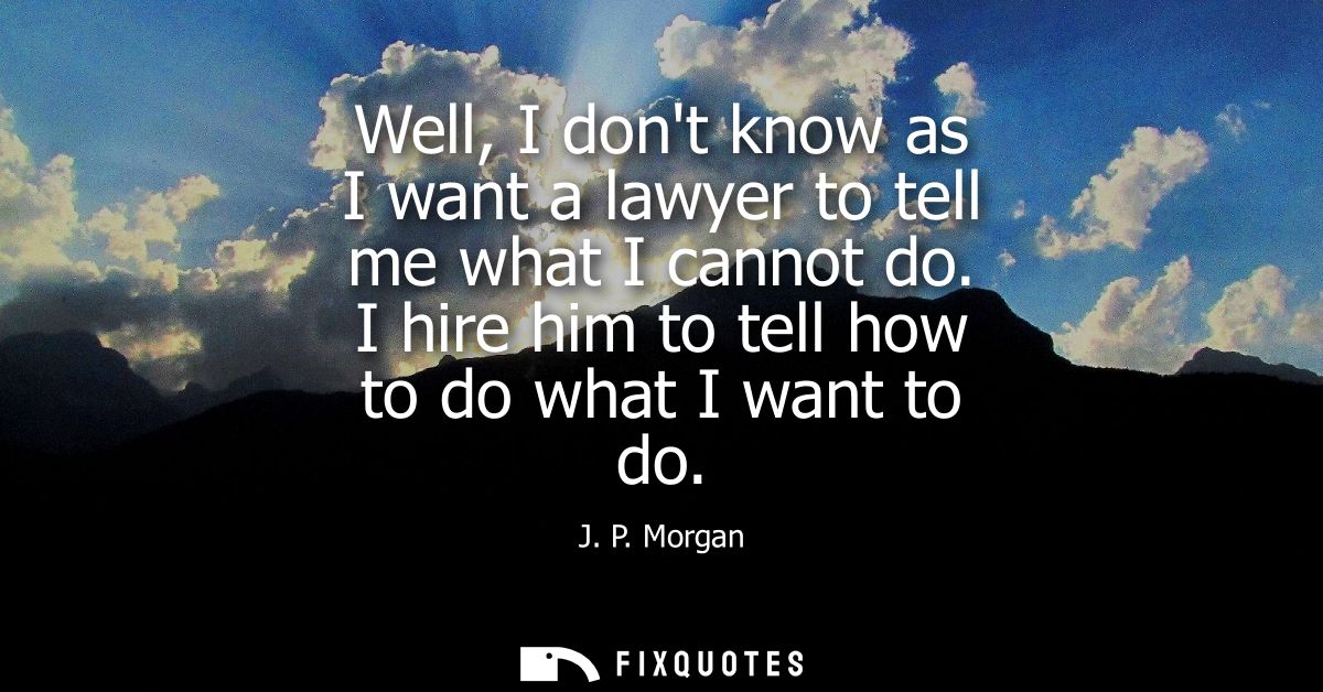 Well, I dont know as I want a lawyer to tell me what I cannot do. I hire him to tell how to do what I want to do