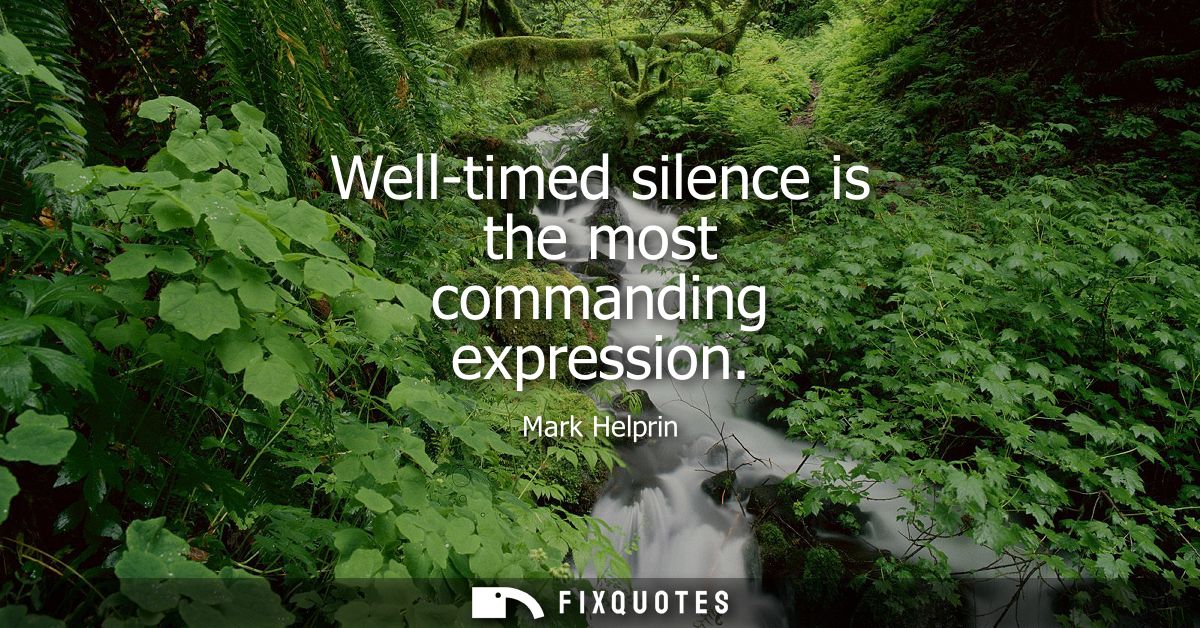Well-timed silence is the most commanding expression