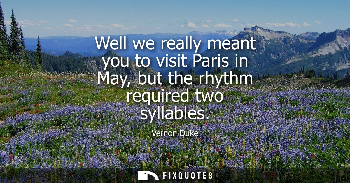 Well we really meant you to visit Paris in May, but the rhythm required two syllables
