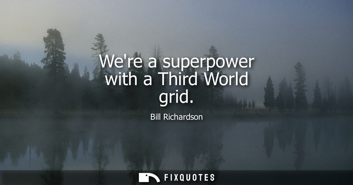 Were a superpower with a Third World grid