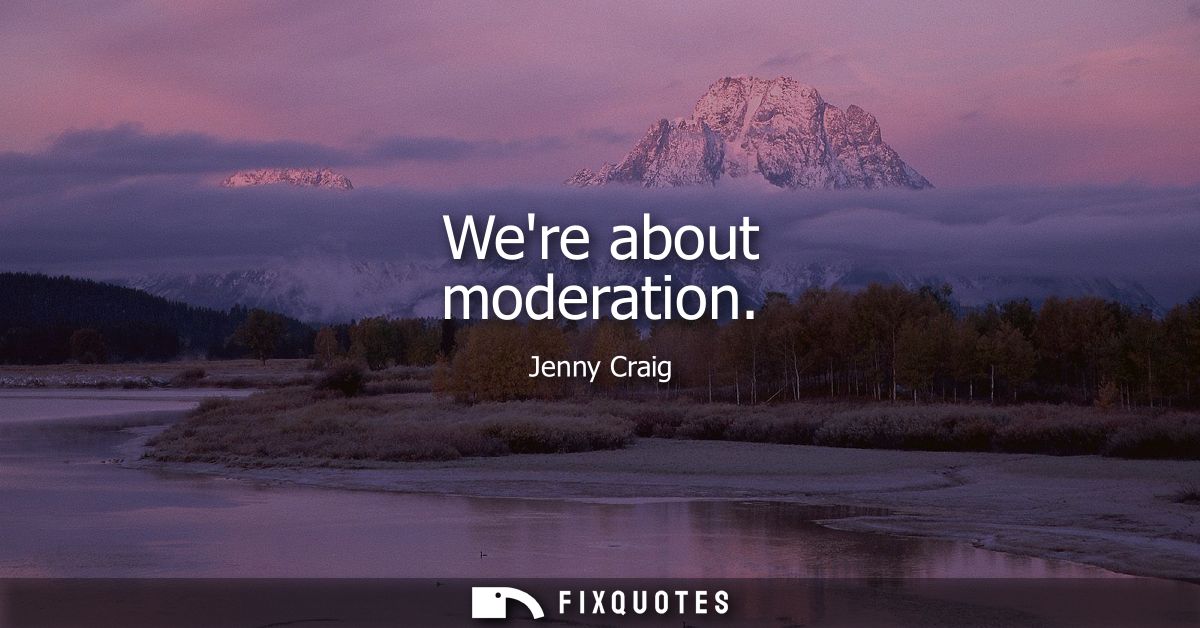 Were about moderation