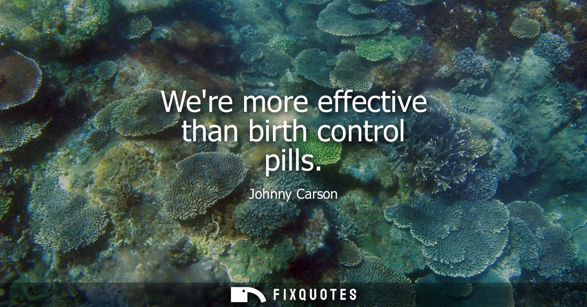 Were more effective than birth control pills