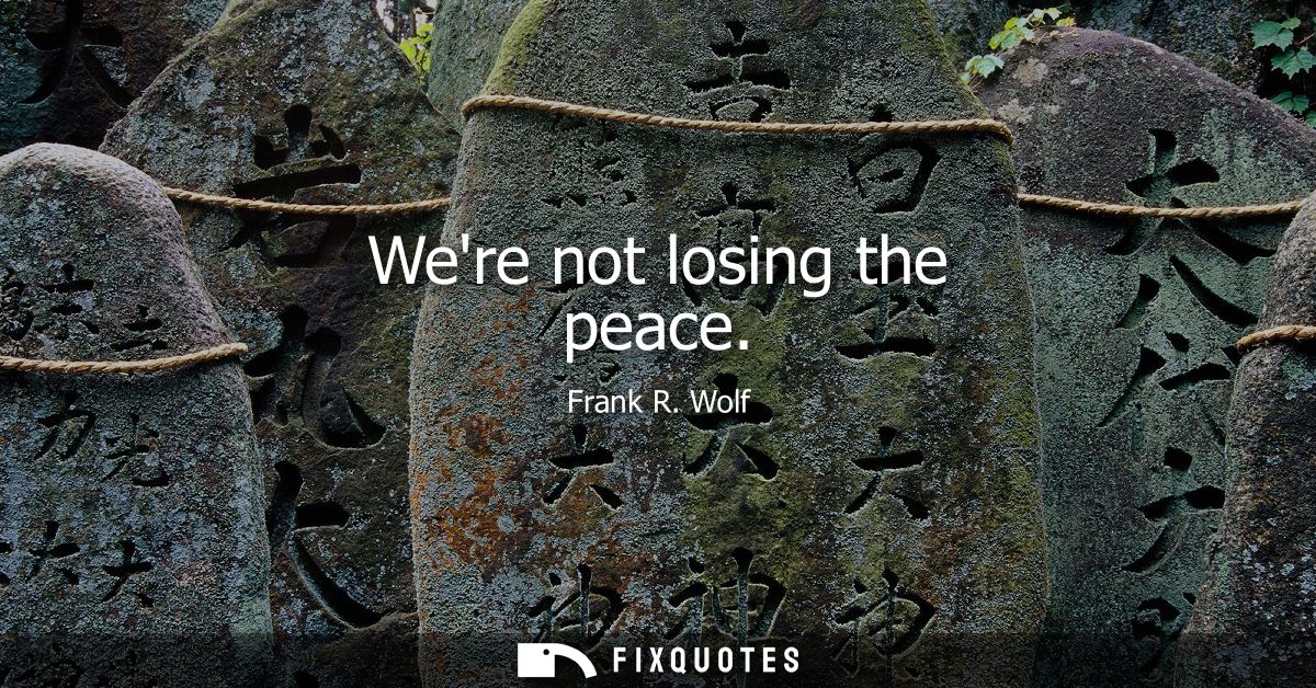 Were not losing the peace