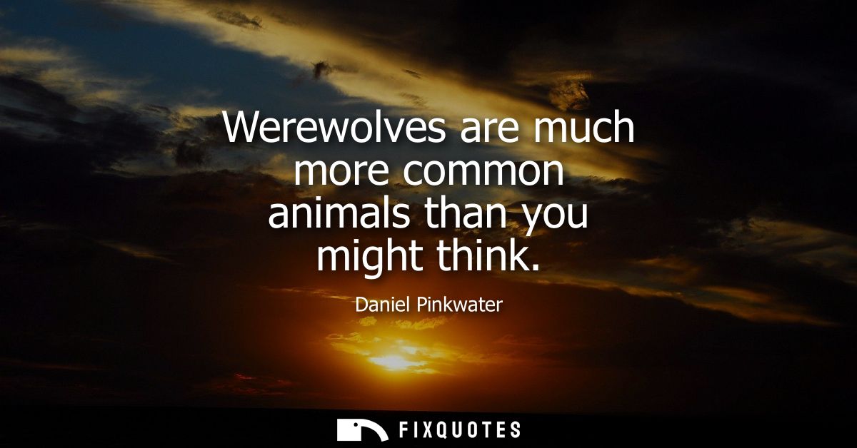 Werewolves are much more common animals than you might think