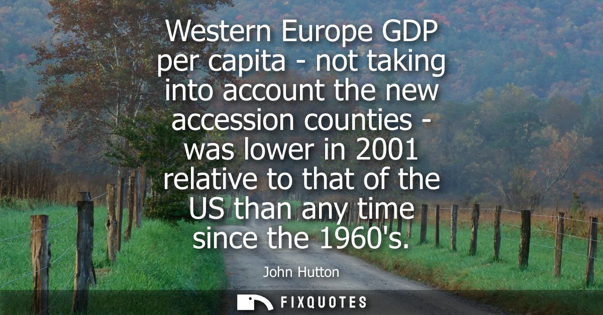 Western Europe GDP per capita - not taking into account the new accession counties - was lower in 2001 relative to that 