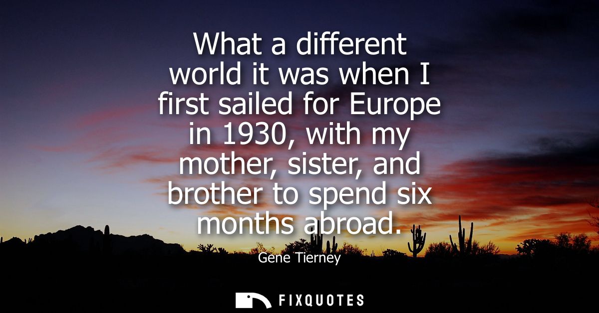 What a different world it was when I first sailed for Europe in 1930, with my mother, sister, and brother to spend six m