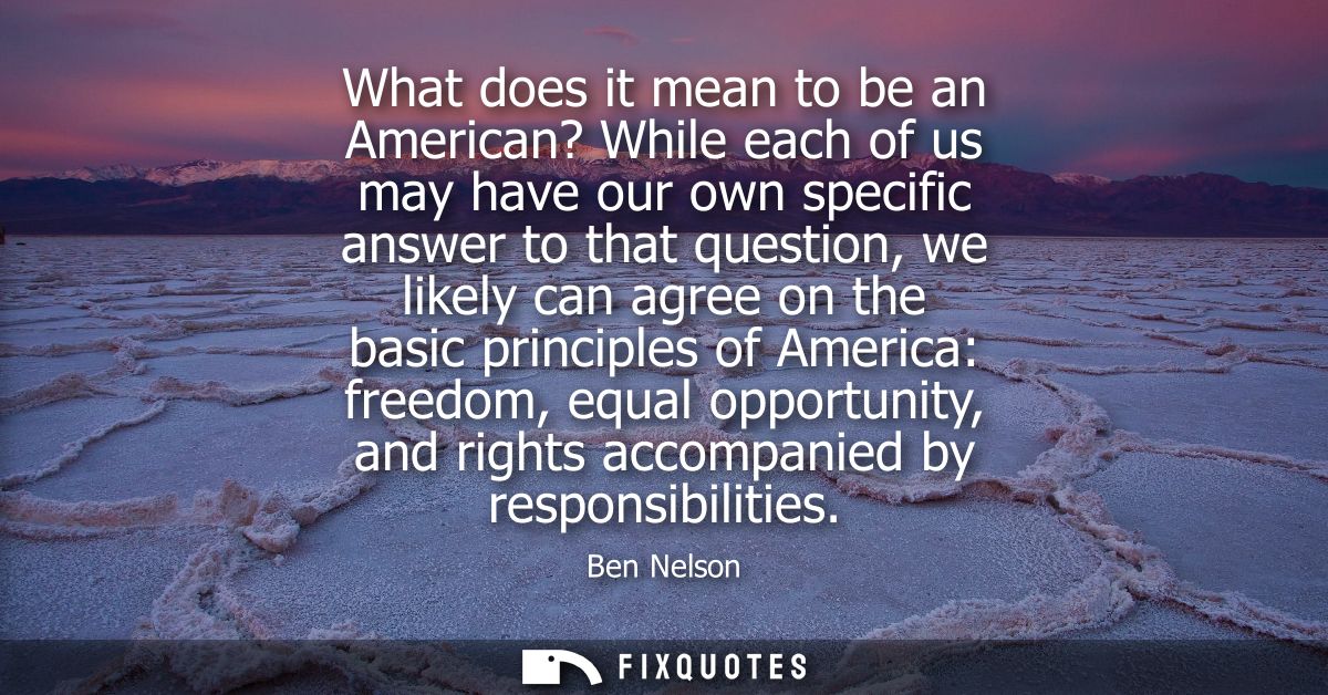 What does it mean to be an American? While each of us may have our own specific answer to that question, we likely can a