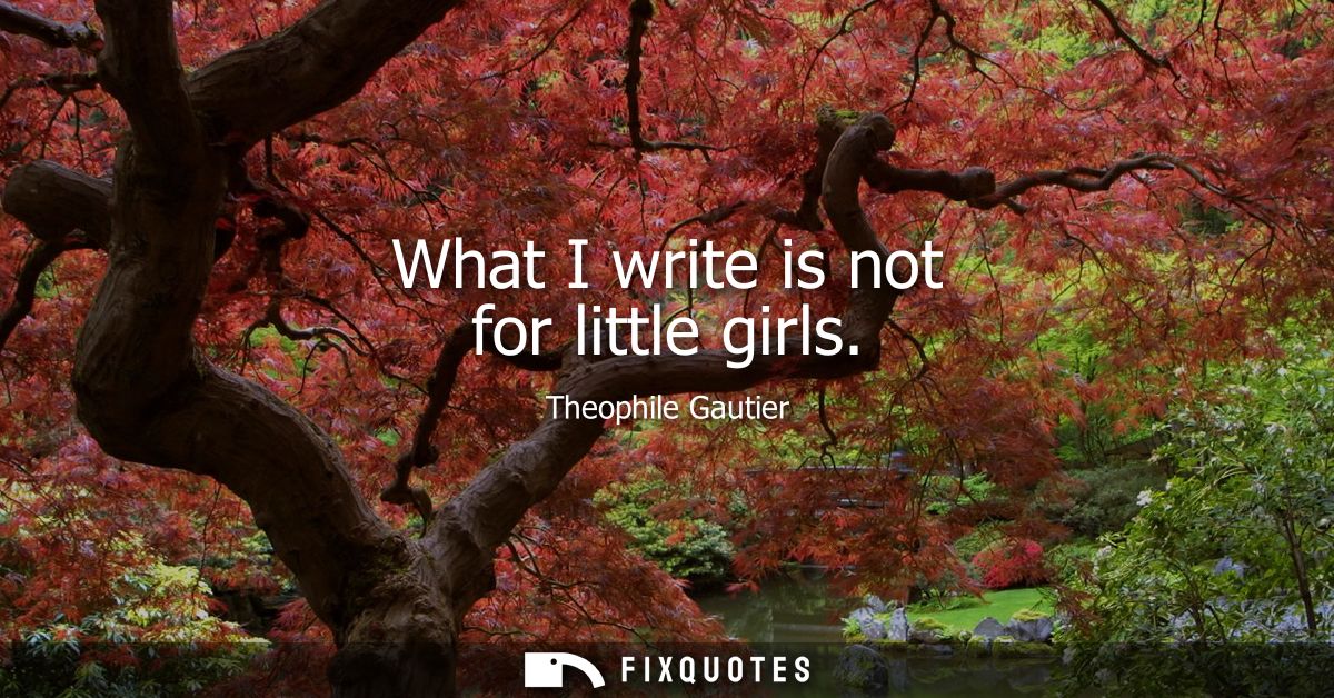 What I write is not for little girls
