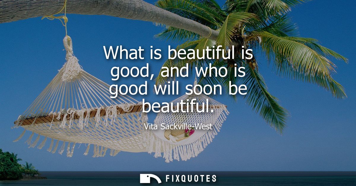 What is beautiful is good, and who is good will soon be beautiful