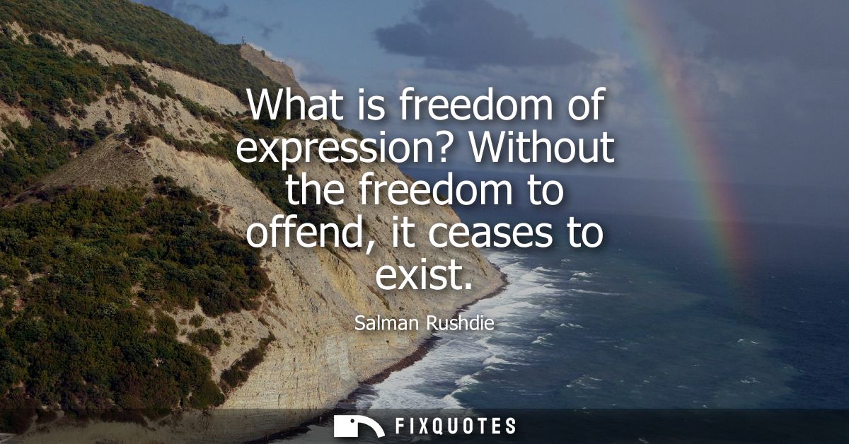 What is freedom of expression? Without the freedom to offend, it ceases to exist