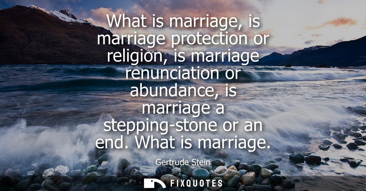What is marriage, is marriage protection or religion, is marriage renunciation or abundance, is marriage a stepping-ston