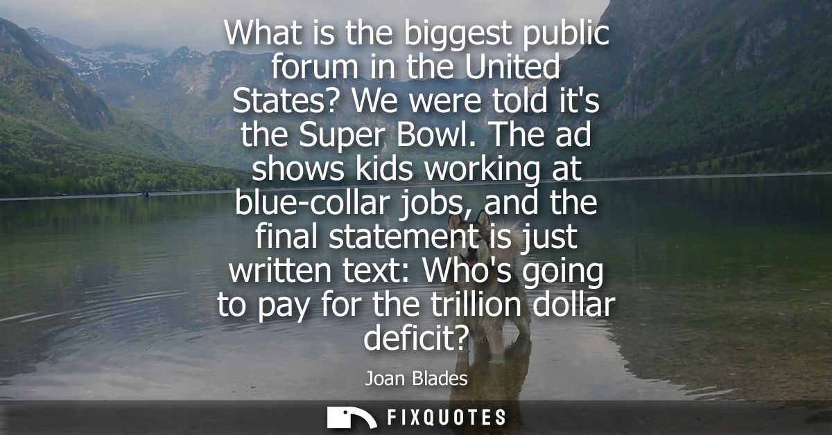 What is the biggest public forum in the United States? We were told its the Super Bowl. The ad shows kids working at blu
