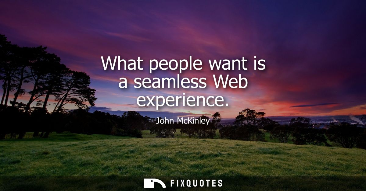 What people want is a seamless Web experience