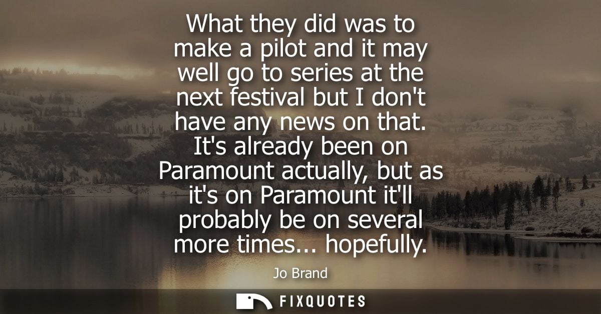 What they did was to make a pilot and it may well go to series at the next festival but I dont have any news on that.