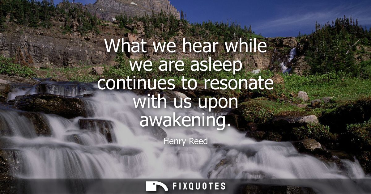 What we hear while we are asleep continues to resonate with us upon awakening