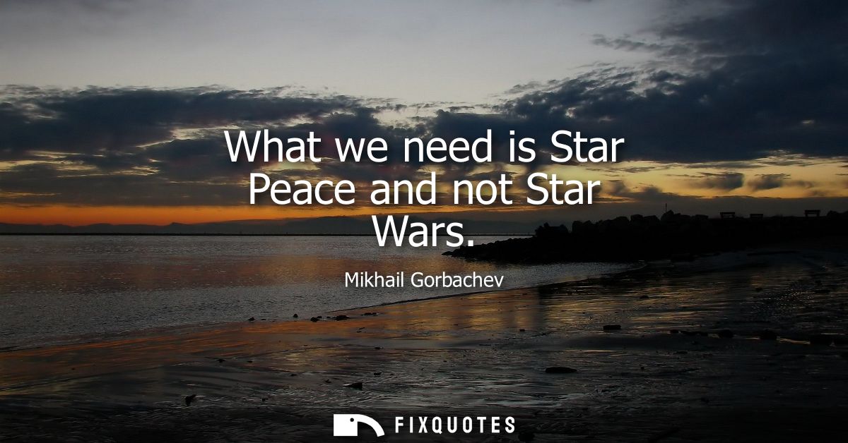 What we need is Star Peace and not Star Wars