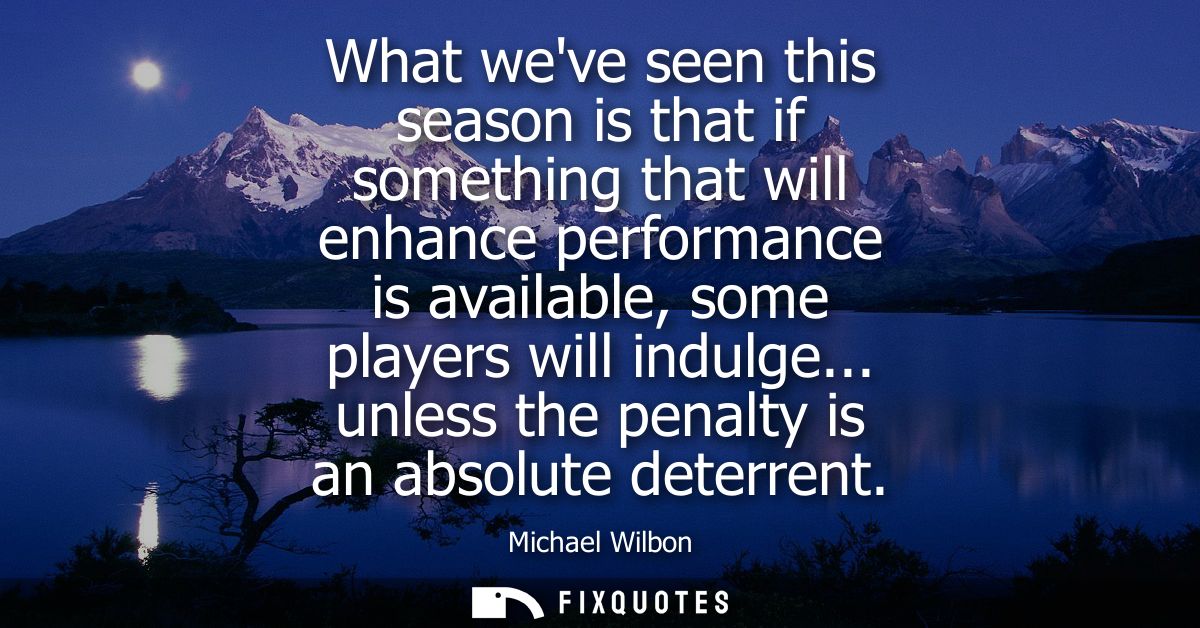 What weve seen this season is that if something that will enhance performance is available, some players will indulge...