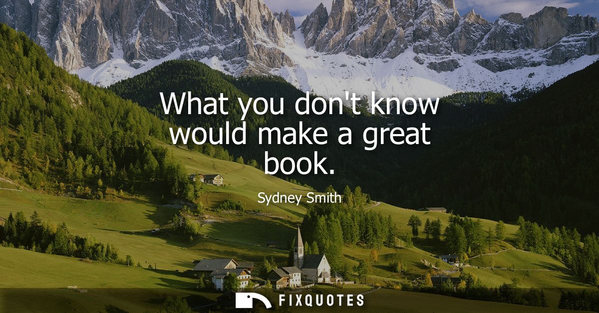 What you dont know would make a great book