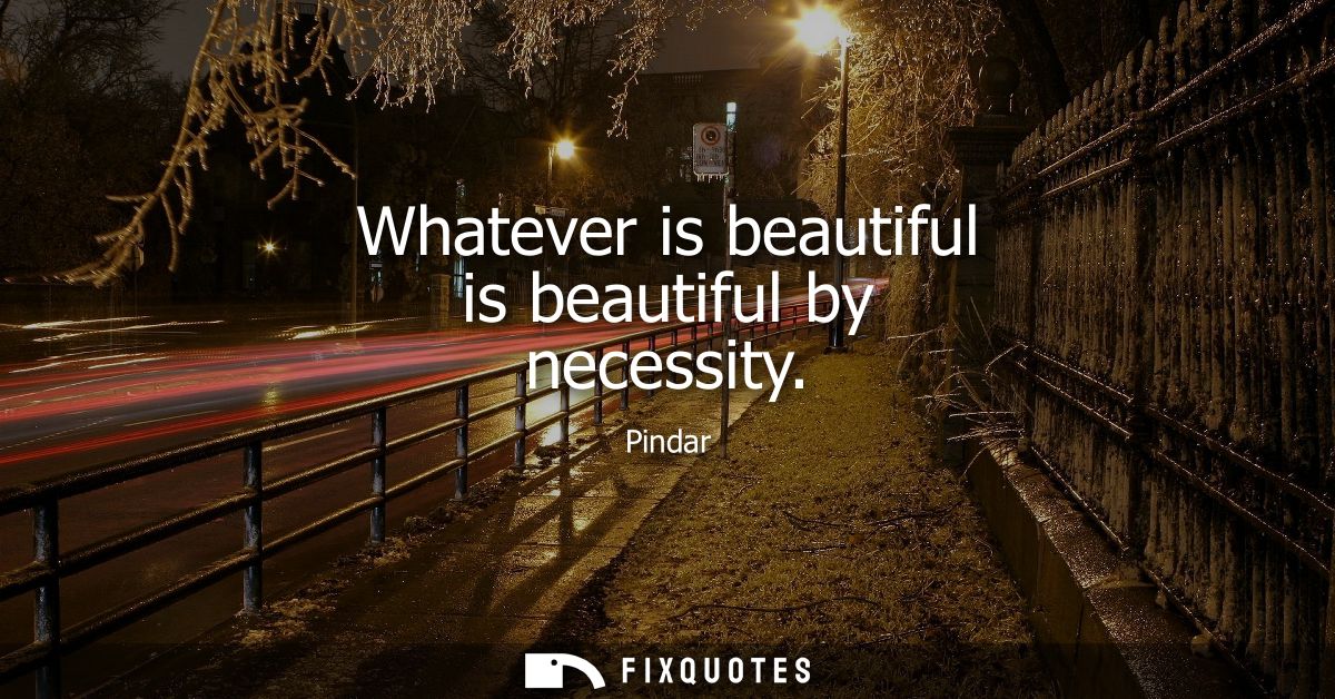 Whatever is beautiful is beautiful by necessity