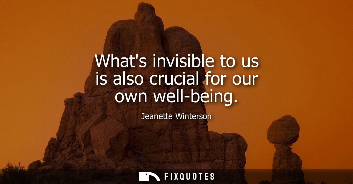 Whats invisible to us is also crucial for our own well-being