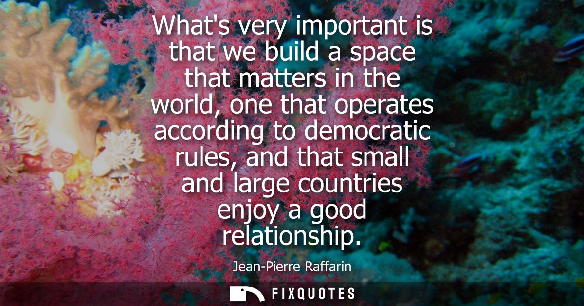 Whats very important is that we build a space that matters in the world, one that operates according to democratic rules