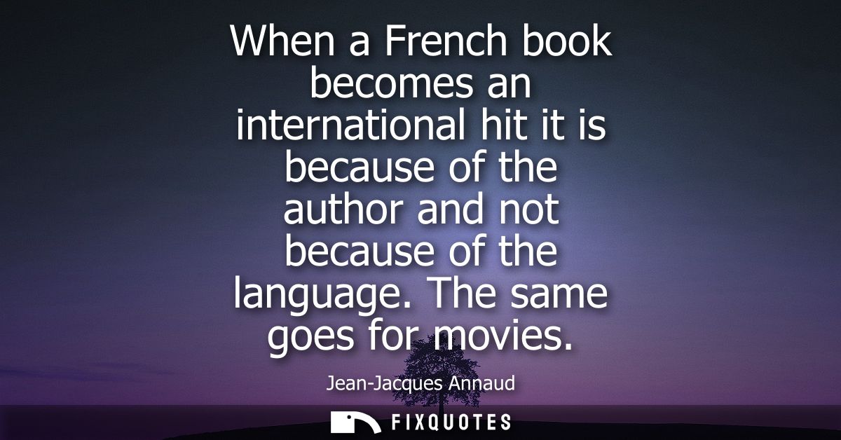 When a French book becomes an international hit it is because of the author and not because of the language. The same go