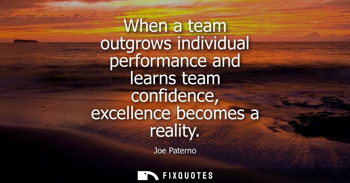 When a team outgrows individual performance and learns team confidence, excellence becomes a reality