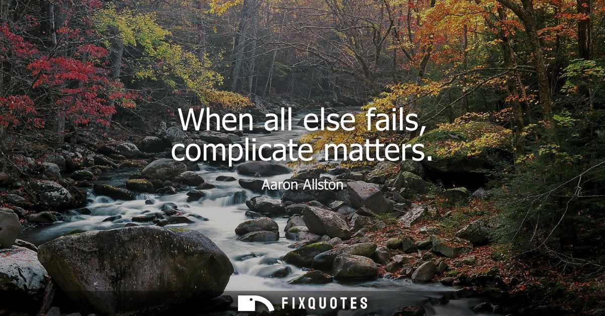 When all else fails, complicate matters