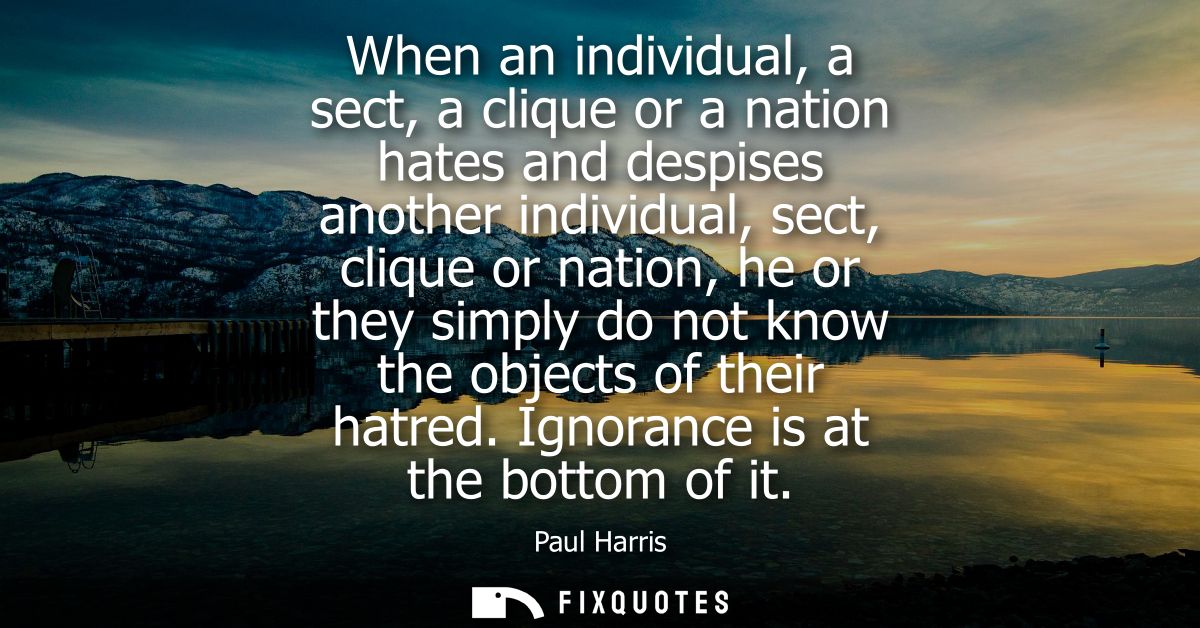 When an individual, a sect, a clique or a nation hates and despises another individual, sect, clique or nation, he or th