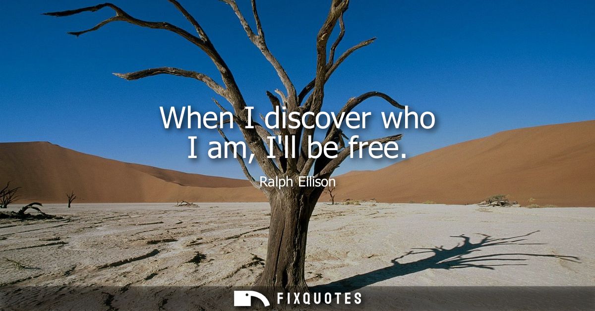 When I discover who I am, Ill be free