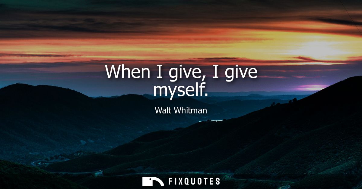 When I give, I give myself