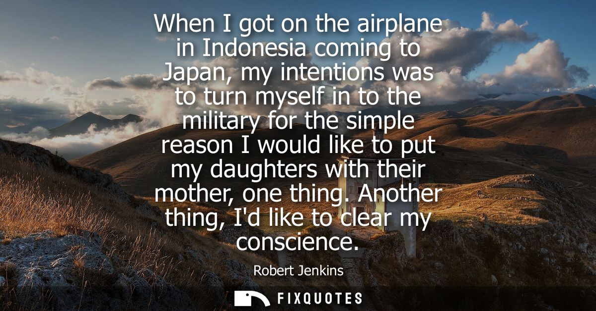 When I got on the airplane in Indonesia coming to Japan, my intentions was to turn myself in to the military for the sim
