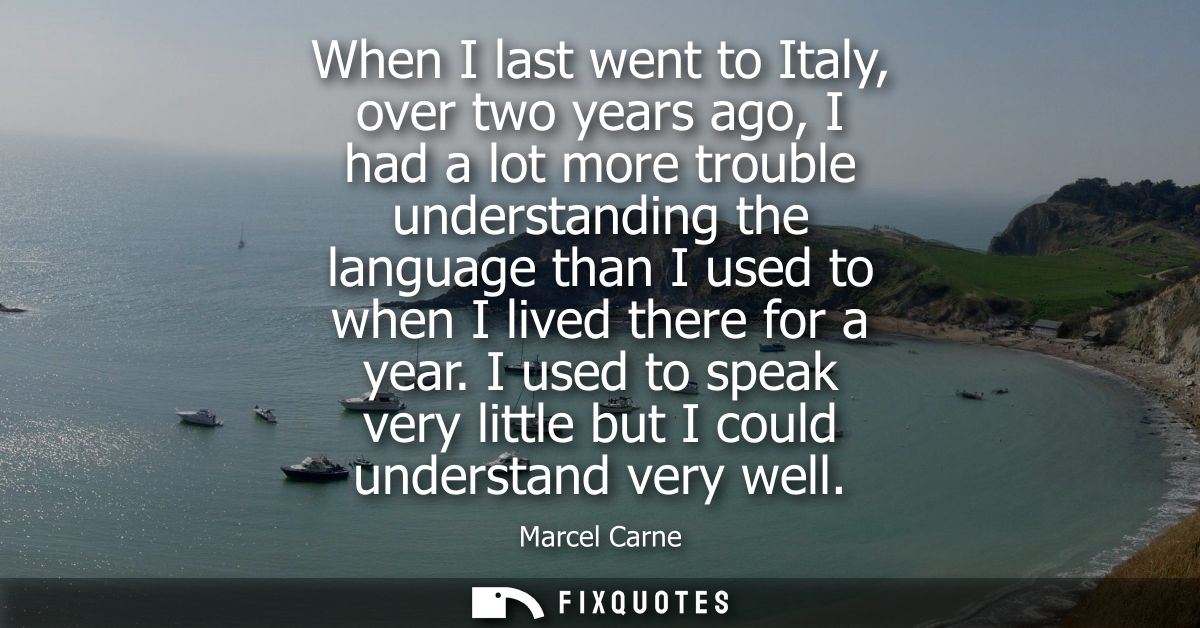 When I last went to Italy, over two years ago, I had a lot more trouble understanding the language than I used to when I