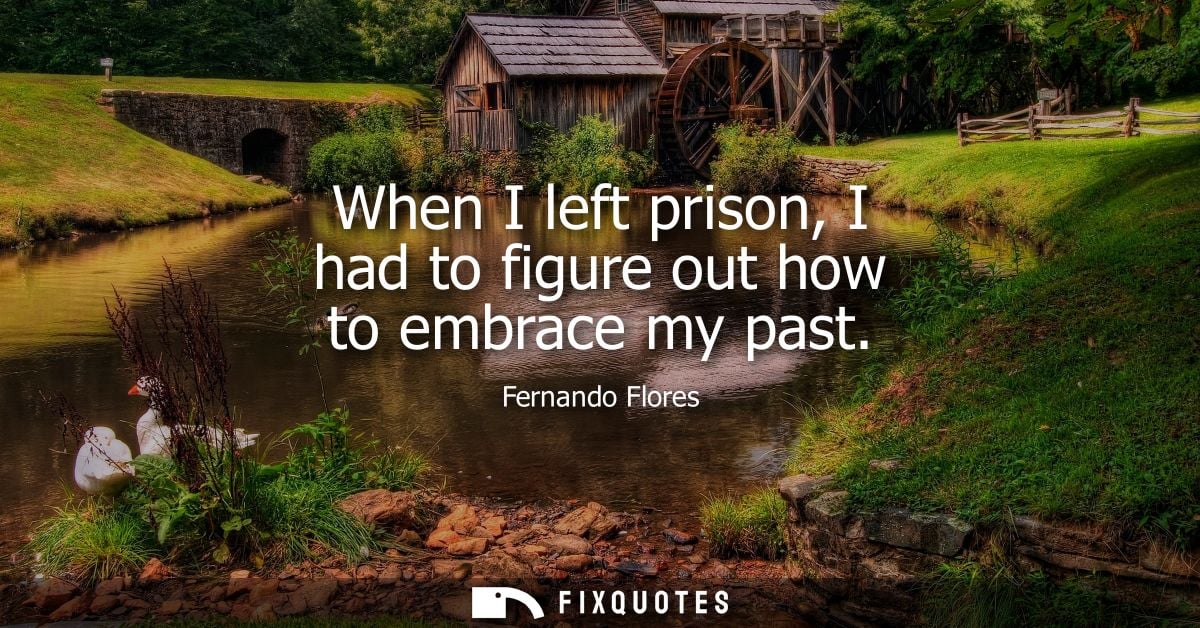 When I left prison, I had to figure out how to embrace my past