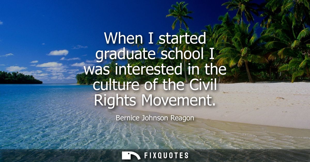 When I started graduate school I was interested in the culture of the Civil Rights Movement
