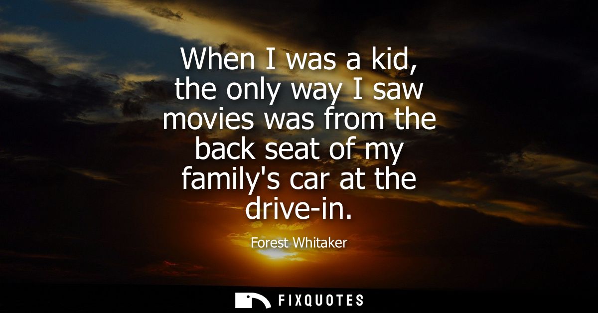 When I was a kid, the only way I saw movies was from the back seat of my familys car at the drive-in