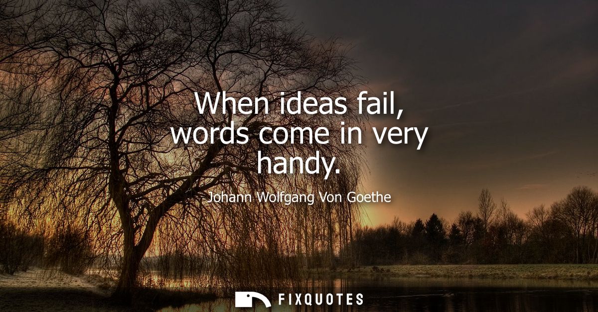 When ideas fail, words come in very handy