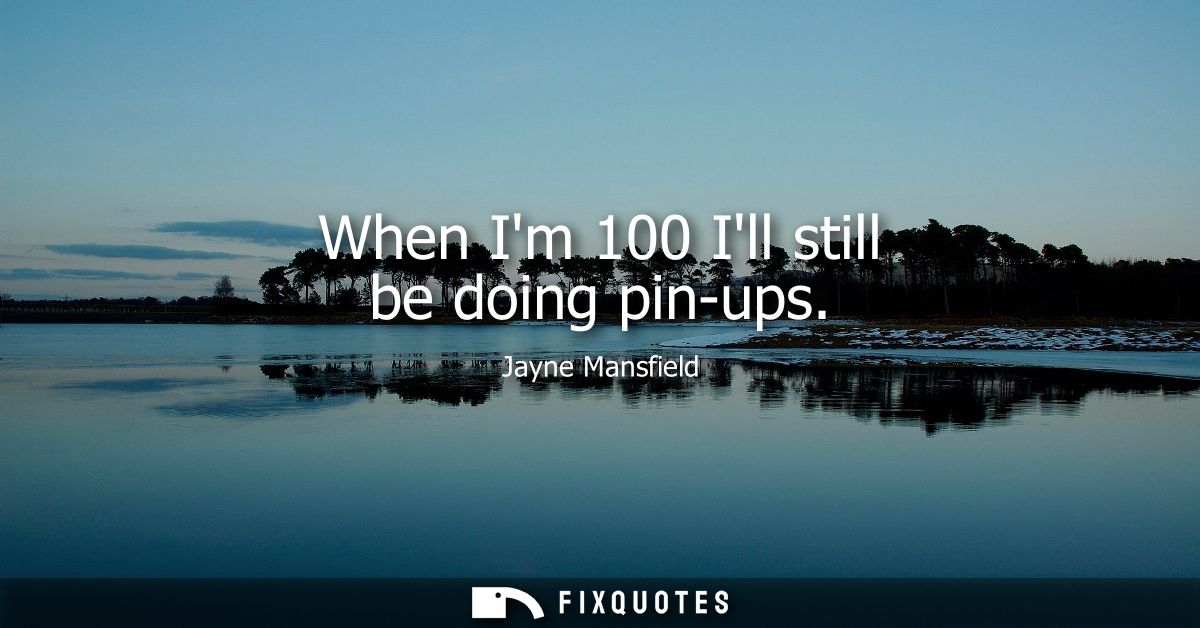 When Im 100 Ill still be doing pin-ups