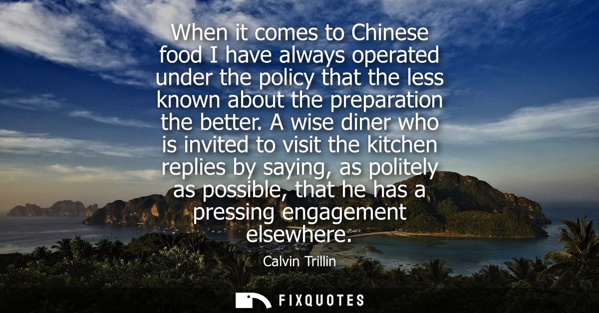 When it comes to Chinese food I have always operated under the policy that the less known about the preparation the bett