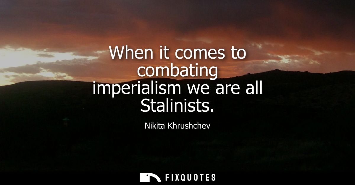 When it comes to combating imperialism we are all Stalinists