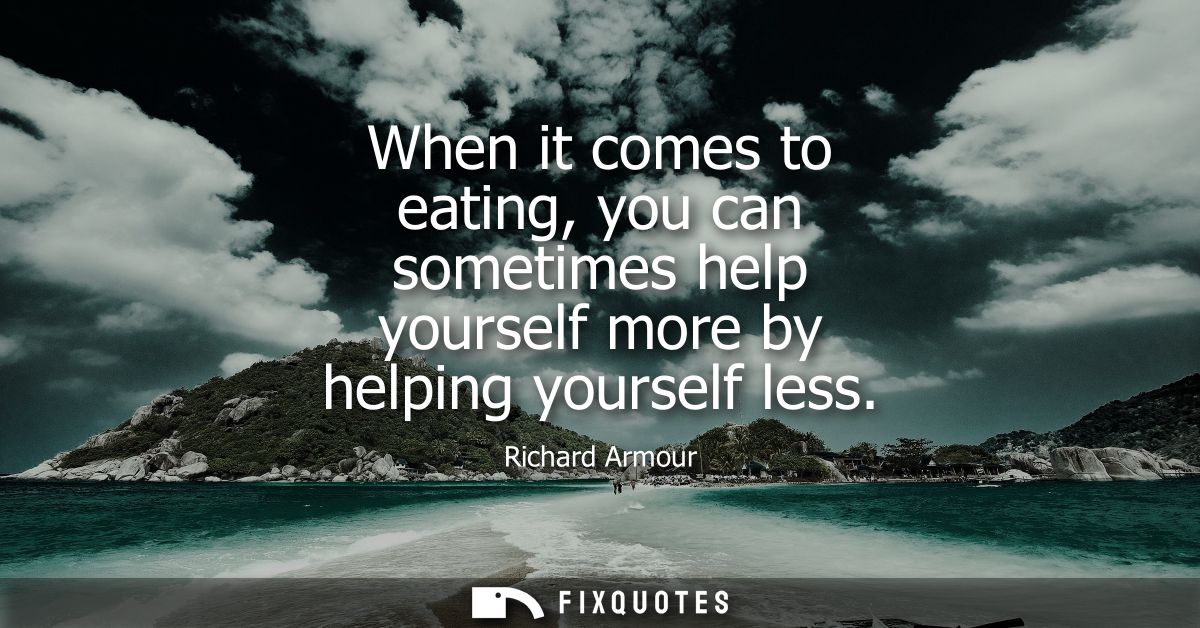 When it comes to eating, you can sometimes help yourself more by helping yourself less