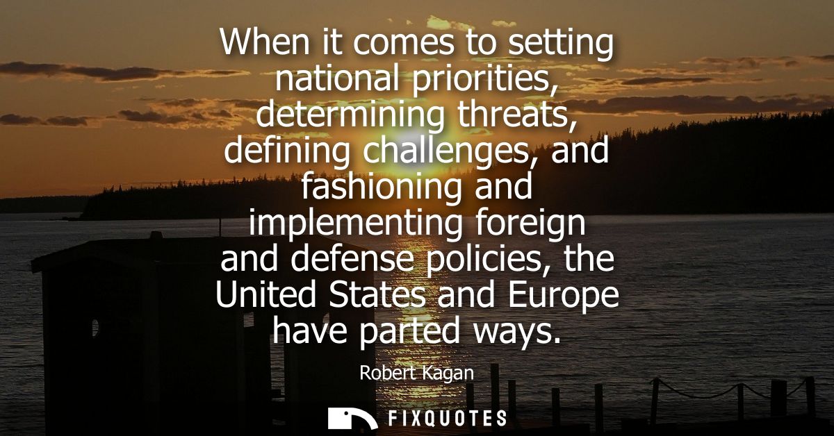 When it comes to setting national priorities, determining threats, defining challenges, and fashioning and implementing 