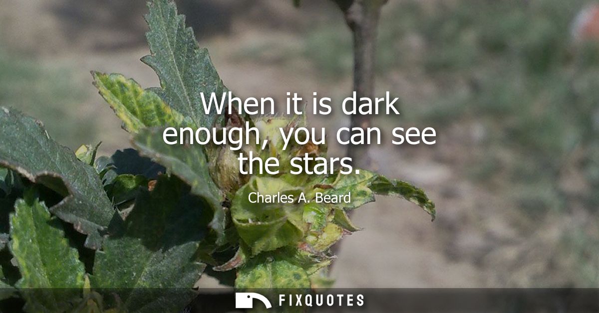 When it is dark enough, you can see the stars