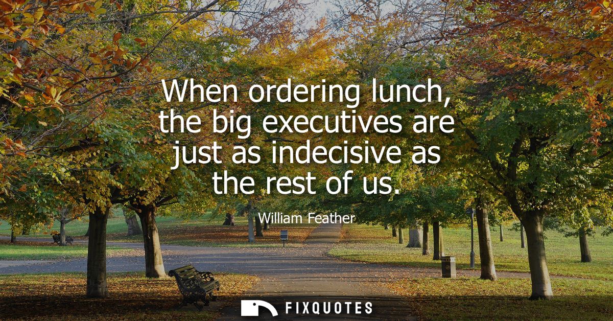 When ordering lunch, the big executives are just as indecisive as the rest of us