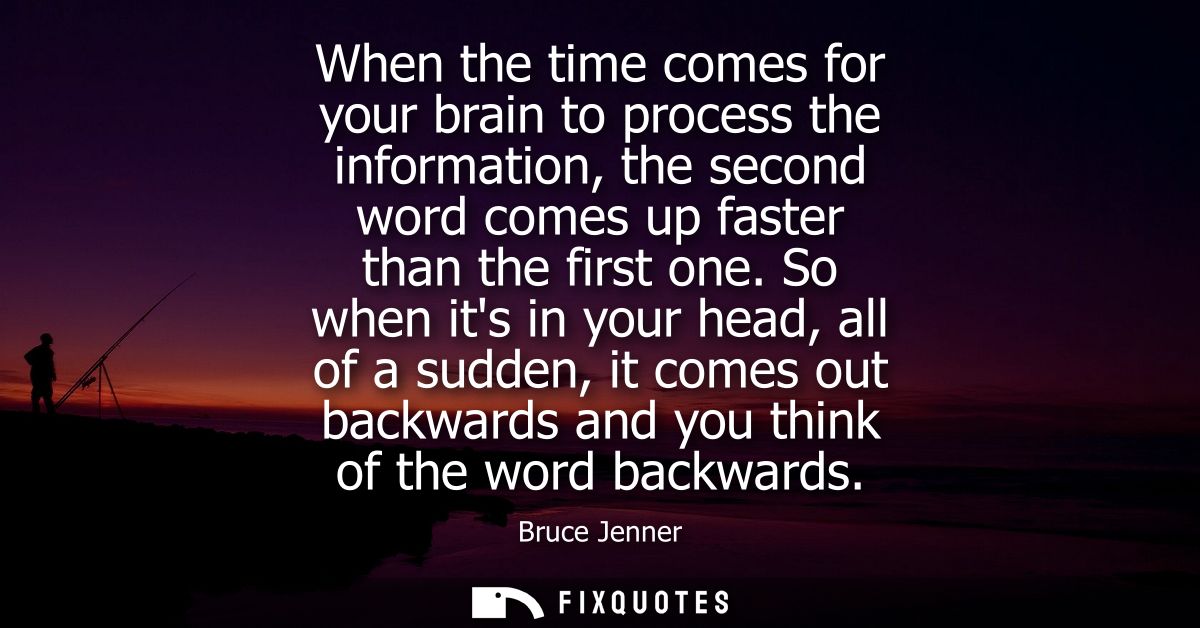 When the time comes for your brain to process the information, the second word comes up faster than the first one.